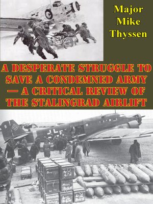 cover image of A Desperate Struggle to Save a Condemned Army--A Critical Review of the Stalingrad Airlift